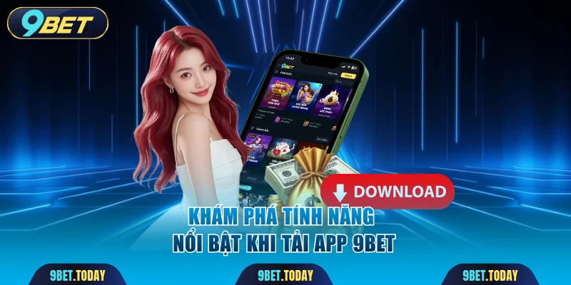 Khám phá tính năng nổi bật khi tải app 9BET