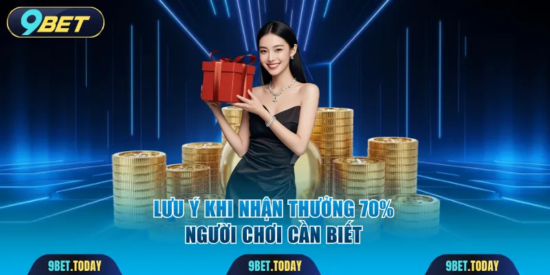 Lưu ý khi nhận thưởng 70% người chơi cần biết