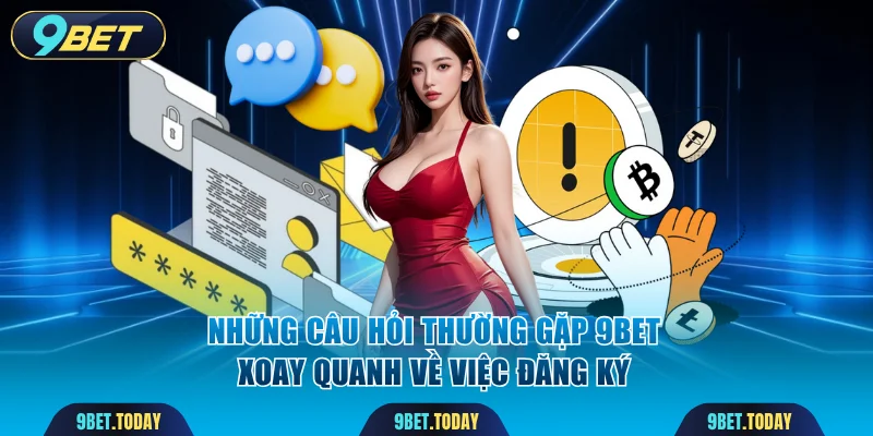 Những câu hỏi thường gặp 9BET xoay quanh về việc đăng ký
