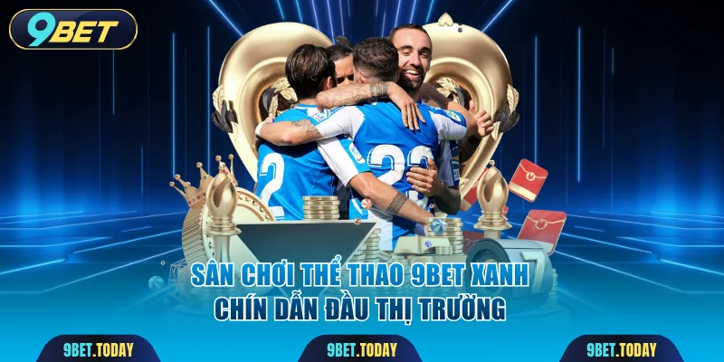 Sân chơi Thể thao 9BET xanh chín dẫn đầu thị trường